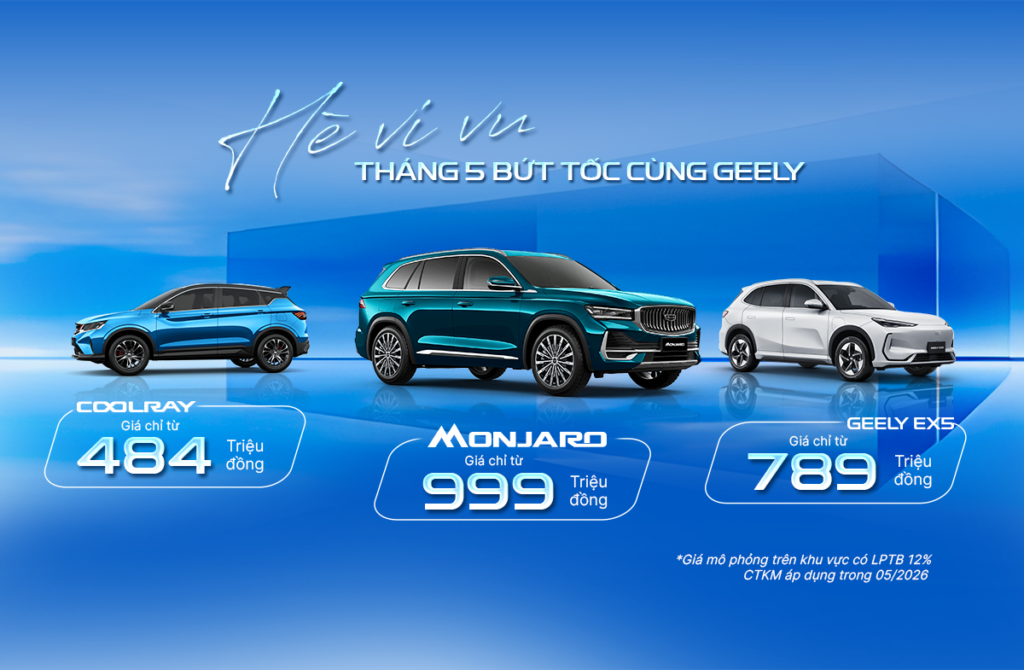 CHƯƠNG TRÌNH KHUYẾN MÃI GEELY THÁNG 5: BỨT TỐC HÀNH TRÌNH – TỐI ƯU CHI PHÍ