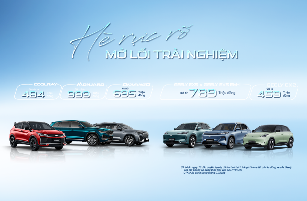 CHƯƠNG TRÌNH ƯU ĐÃI GEELY THÁNG 7/2026: “HÈ RỰC RỠ – MỞ LỐI TRẢI NGHIỆM”