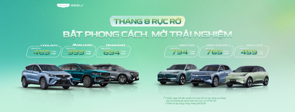 CHƯƠNG TRÌNH ƯU ĐÃI THÁNG 8: BẬT PHONG CÁCH, MỞ TRẢI NGHIỆM CÙNG GEELY VIỆT NAM